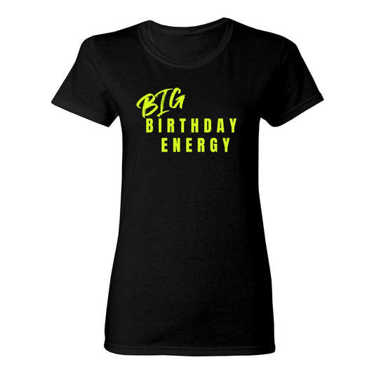 Women's Big Birthday Energy Shirt- Neon Yellow FontCaptioned 2 A Tee