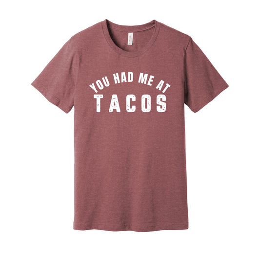 YOU HAD ME AT TACOS SHIRT- White FontCaptioned 2 A Tee