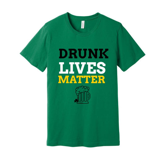 Drunk Lives Matter St Paddy Day Tee     Drunk Lives Matter St Paddy Day Tee